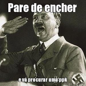 Pare de encher  e v� procurar uma ppk 
