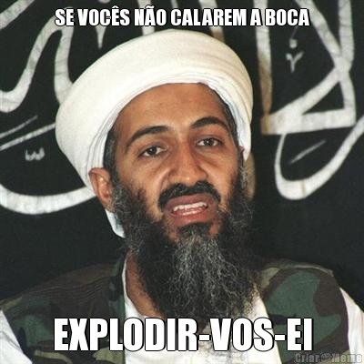 SE VOC�S N�O CALAREM A BOCA EXPLODIR-VOS-EI