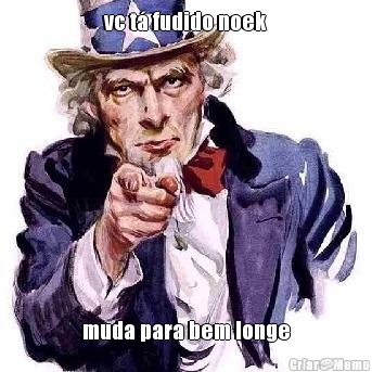 vc t� fudido noek muda para bem longe