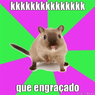 kkkkkkkkkkkkkkk que engra�ado