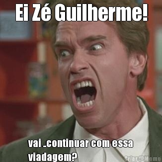 Ei Z� Guilherme! vai ..continuar com essa
viadagem?