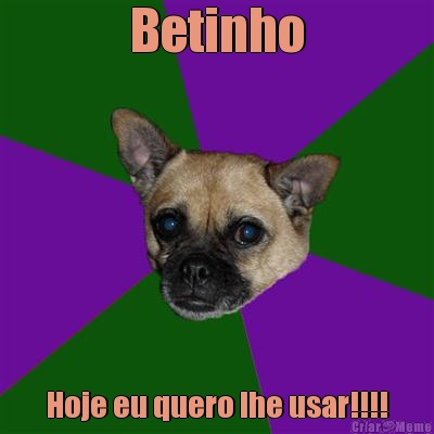 Betinho Hoje eu quero lhe usar!!!!