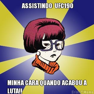  ASSISTINDO  UFC190 MINHA CARA QUANDO ACABOU A
LUTA!!