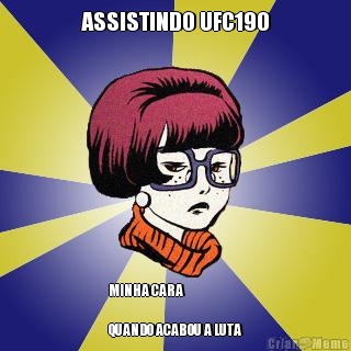 ASSISTINDO UFC190 MINHA CARA                    
                         
QUANDO ACABOU A LUTA