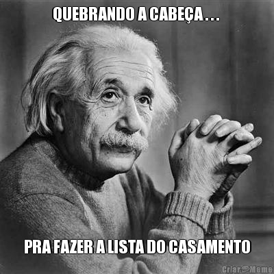 QUEBRANDO A CABE�A . . .  PRA FAZER A LISTA DO CASAMENTO