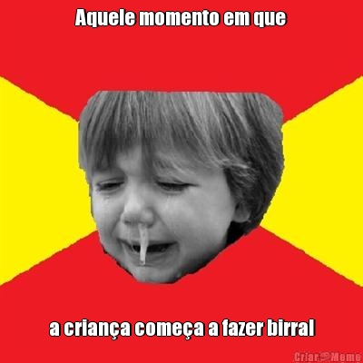 Aquele momento em que a crian�a come�a a fazer birra!