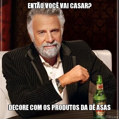 ENT�O VOC� VAI CASAR? DECORE COM OS PRODUTOS DA D� ASAS