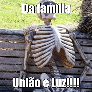 Da fam�lia Uni�o e Luz!!!!
