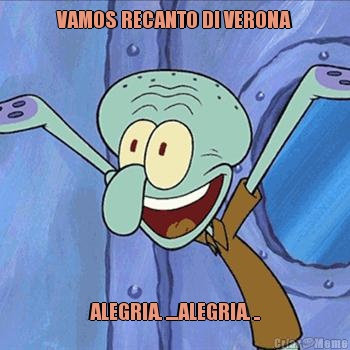 VAMOS RECANTO DI VERONA ALEGRIA. ....ALEGRIA. ..