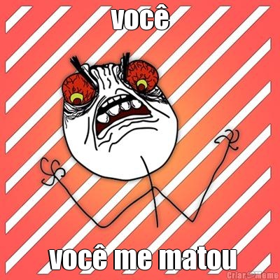 voc�  voc� me matou