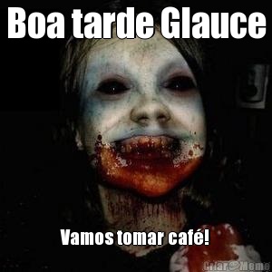 Boa tarde Glauce Vamos tomar caf�!