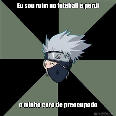 Eu sou ruim no futeball e perdi o minha cara de preocupado