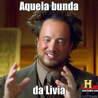 Aquela bunda da Livia