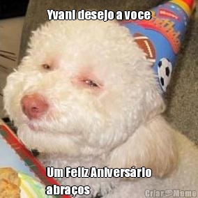 Yvani desejo a voce Um Feliz Anivers�rio
abra�os