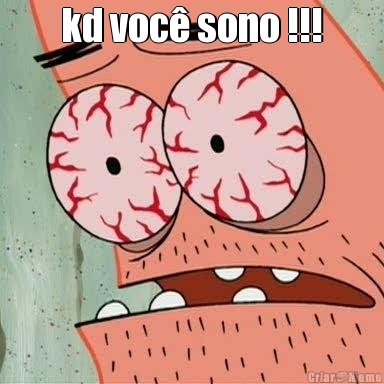 kd voc� sono !!! 