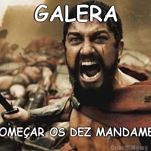 GALERA VAI COME�AR OS DEZ MANDAMENTOS