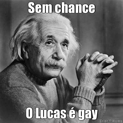 Sem chance O Lucas � gay