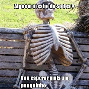 Algu�m a� sabe do Sodex ? Vou esperar mais um
pouquinho. 