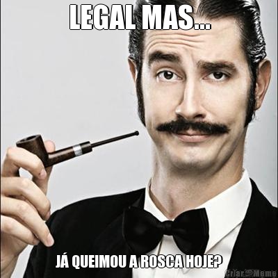 LEGAL MAS... J� QUEIMOU A ROSCA HOJE?