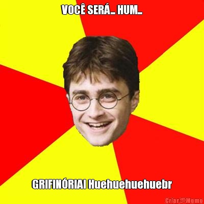 VOC� SER�... HUM... GRIFIN�RIA! Huehuehuehuebr