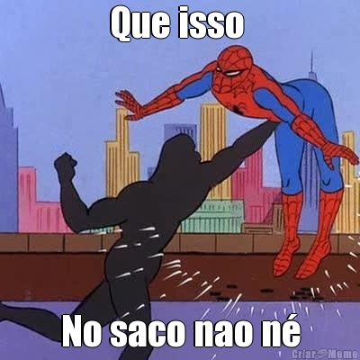 Que isso  No saco nao n�