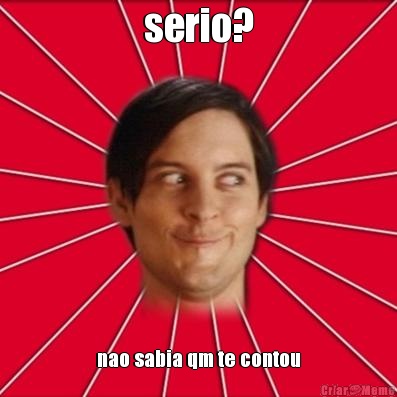 serio? nao sabia qm te contou