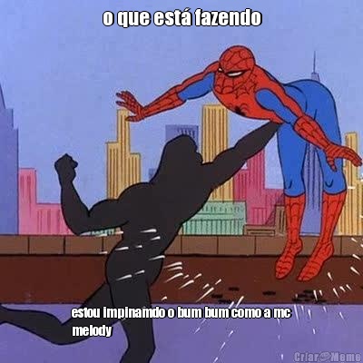 o que est� fazendo estou impinamdo o bum bum como a mc
melody 