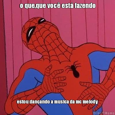 o que,que voc� est� fazendo estou dan�ando a musica da mc melody