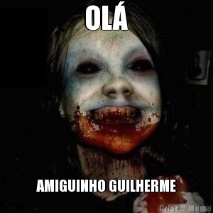 OL� AMIGUINHO GUILHERME