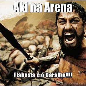 Aki na Arena Flabosta � o Caralho!!!!