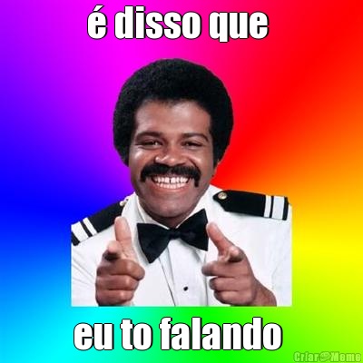 � disso que  eu to falando 