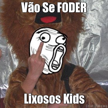 V�o Se FODER Lixosos Kids