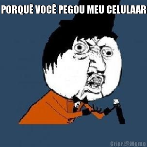 PORQU� VOC� PEGOU MEU CELULAAR 