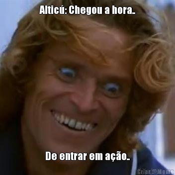 Altic�: Chegou a hora.. De entrar em a��o..
