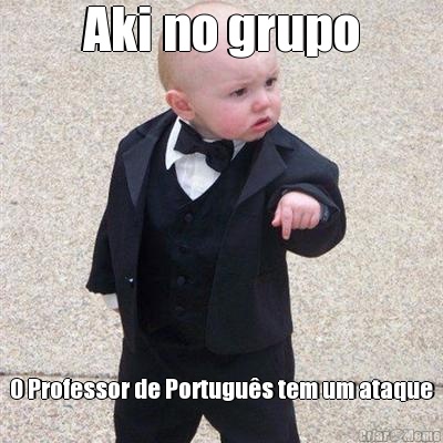 Aki no grupo O Professor de Portugu�s tem um ataque