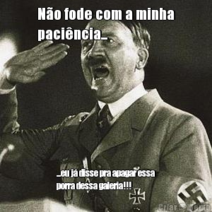 N�o fode com a minha
paci�ncia... ...eu j� disse pra apagar essa
porra dessa galeria!!!