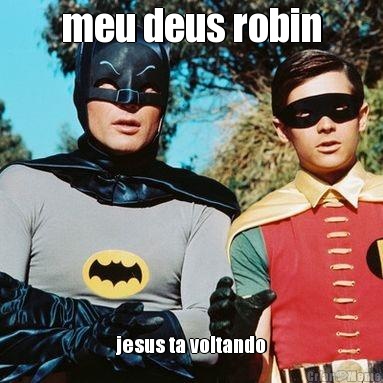 meu deus robin jesus ta voltando