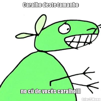 Caralho deste tamanho no c� de voc�s caralho!!!