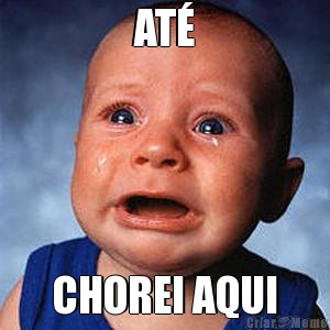AT� CHOREI AQUI