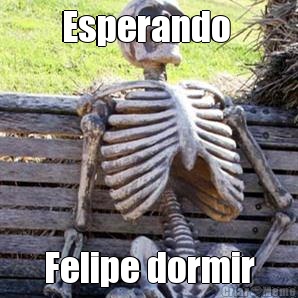 Esperando  Felipe dormir