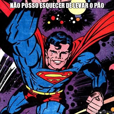 N�O POSSO ESQUECER DE LEVAR O P�O 
