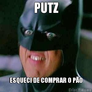 PUTZ ESQUECI DE COMPRAR O P�O