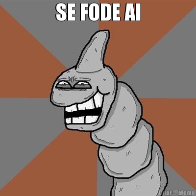 SE FODE AI 