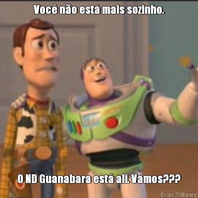 Voc� n�o est� mais sozinho. O ND Guanabara est� ali. Vamos???
