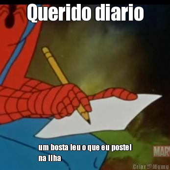 Querido diario um bosta leu o que eu postei
na ilha