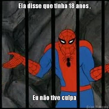 Ela disse que tinha 18 anos , Eu n�o tive culpa