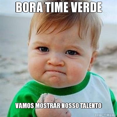 BORA TIME VERDE VAMOS MOSTRAR NOSSO TALENTO