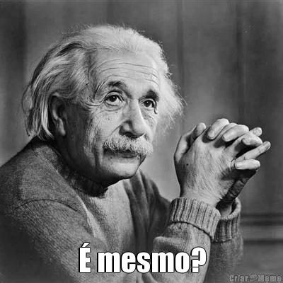  � mesmo?