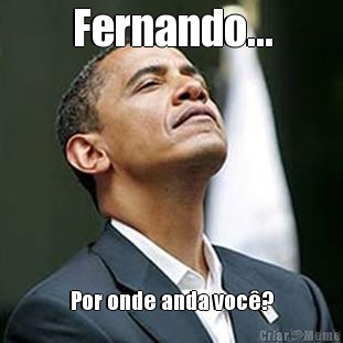 Fernando... Por onde anda voc�?
