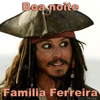 Boa noite Familia Ferreira